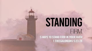 5 ways to stand firm in your faith  (1 Thessalonians 5:23-28)